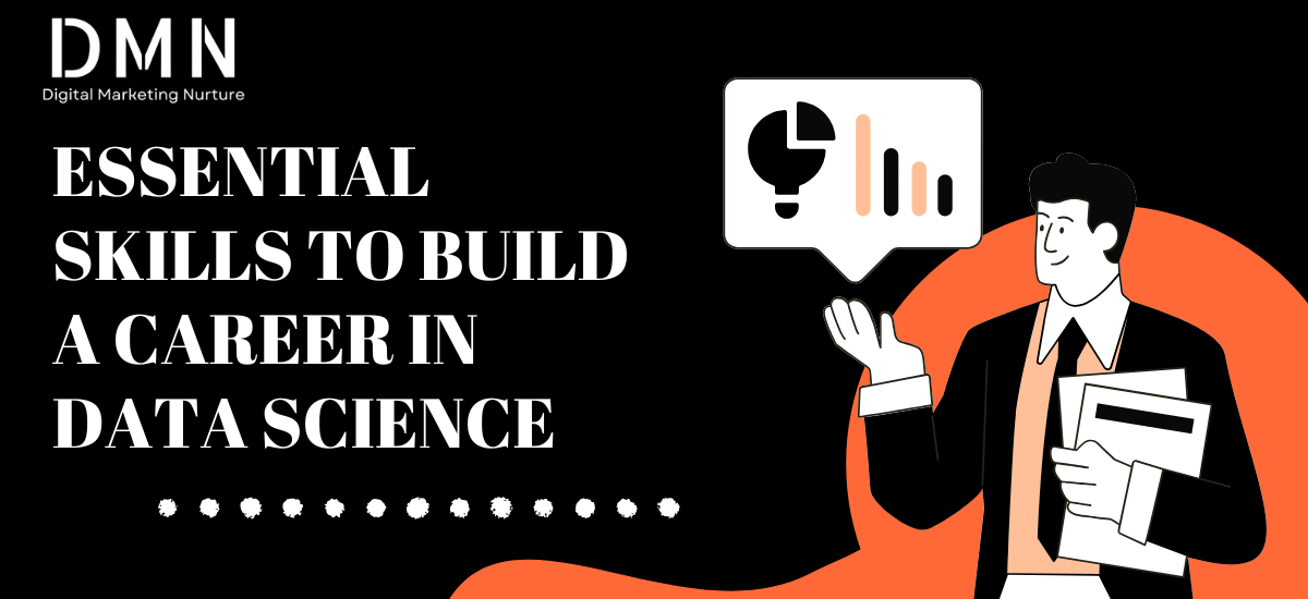 ESSENTIAL SKILLS TO BUILD A CAREER IN DATA SCIENCE