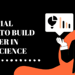 ESSENTIAL SKILLS TO BUILD A CAREER IN DATA SCIENCE