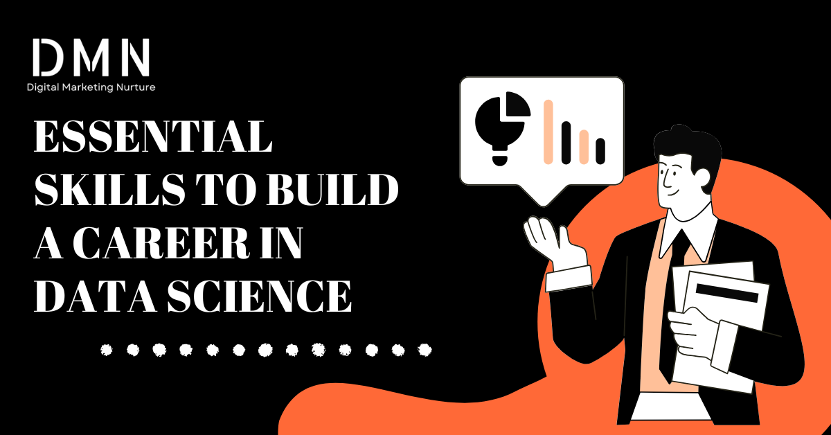 ESSENTIAL SKILLS TO BUILD A CAREER IN DATA SCIENCE