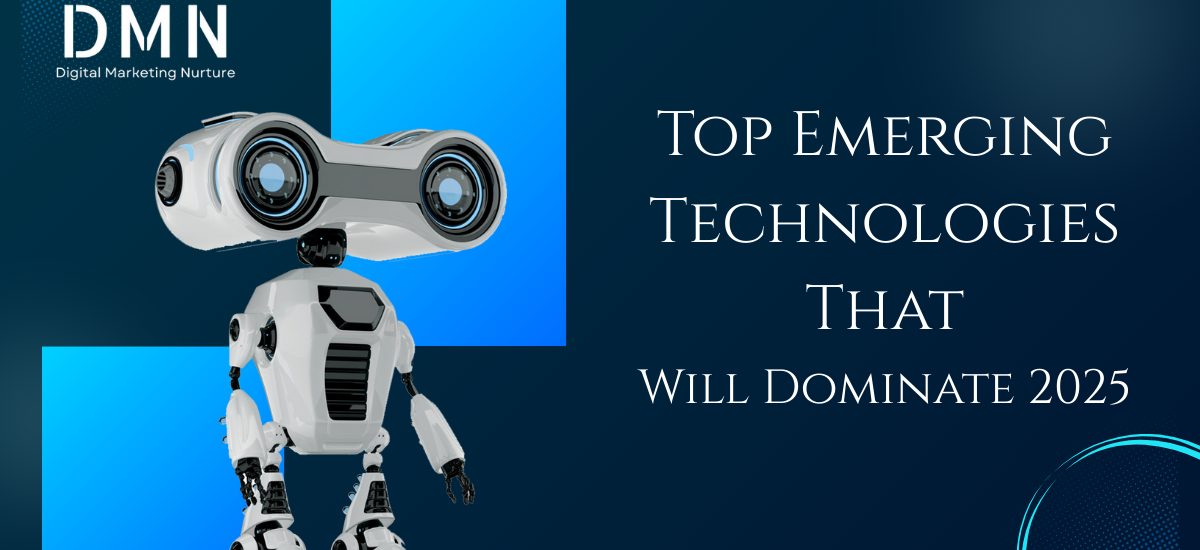 Top Emerging Technologies That Will Dominate 2025