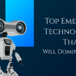 Top Emerging Technologies That Will Dominate 2025